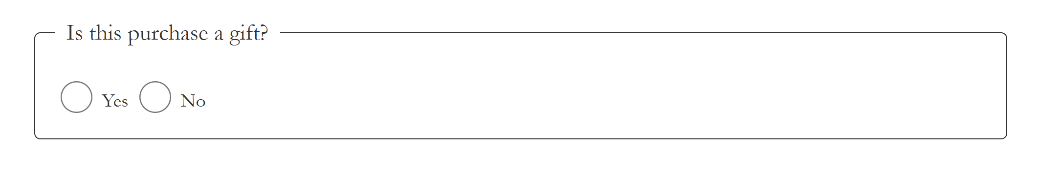 A fieldset with the group label "Is this purchase a gift?" with yes and no radio buttons.