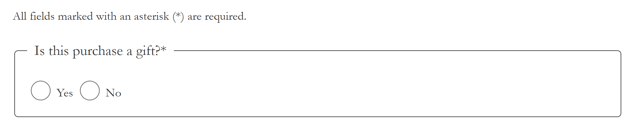 Under the key saying that asterisks mark required fields is a fieldset with the group label "Is this purchase a gift?" followed by an asterisk. There are radio buttons for yes and no.